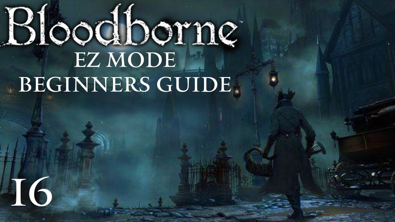 Bloodborne Guide For Beginners 16 FornaTRON YouTube