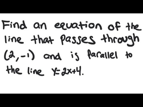 Line: Find an equation of the line through (2, -1) and parallel to y = 2x+4