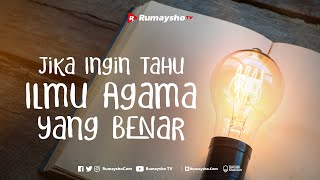 Jika Ingin Tahu Ilmu Agama yang Benar - Rumaysho TV