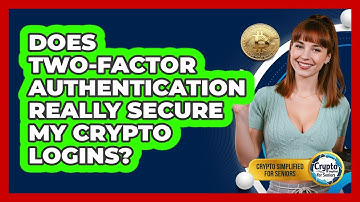 Does Two-Factor Authentication Really Secure My Crypto Logins? - Crypto Simplified for Seniors