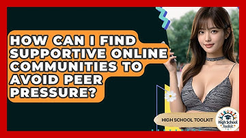 How Can I Find Supportive Online Communities To Avoid Peer Pressure? - High School Toolkit