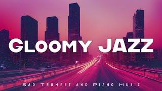 Gloomy Jazz | Sad Trumpet and Piano | Lounge Music