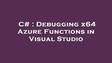 C# : Debugging x64 Azure Functions in Visual Studio