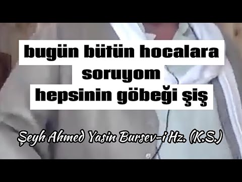 Bir tanesi çalıştığı yeri göstersin - Şeyh Ahmed Yasin Bursev-i Hz. (K.S.)