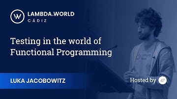 Lambda World 2018 - Testing in the world of Functional Programming - Luka Jacobowitz