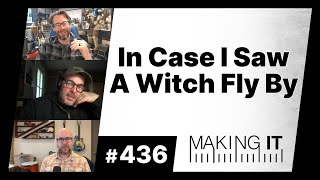 In Case I Saw A Witch Fly By | EP. 436 - Making It