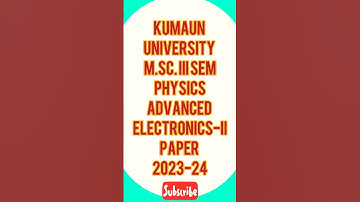 KUMAUN UNIVERSITY#M.Sc.III SEM PHYSICS#ADVANCED ELECTRONICS - II# PAPER 2023-24