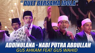 DUET BERSAMA IDOLA ( GUS WAHID ) ADDINULANA X NABI PUTRA ABDULLAH LIVE MAGELANG BERSHOLAWAT