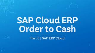 SAP Cloud ERP Order to Cash – Step 3 | SAP ERP Cloud