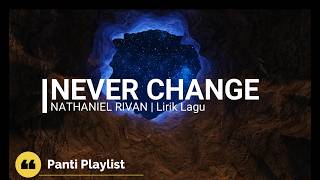 Nathaniel Rivan - NEVER CHANGE | Lirik lagu