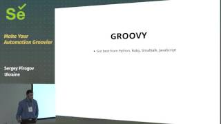 Make Your Automation Groovier (Sergey Pirogov, Ukraine)