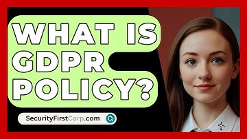 What Is GDPR Policy? - SecurityFirstCorp.com