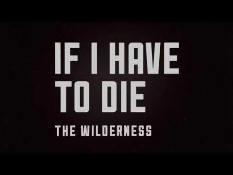 The Wilderness // If I Have To Die (Official Video)