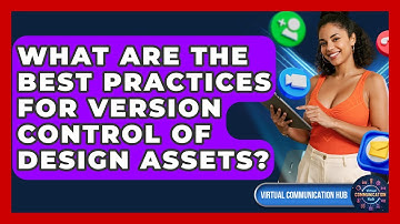 What Are The Best Practices For Version Control Of Design Assets? - Virtual Communication Hub