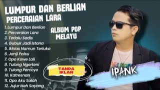 Download Lagu LUMPUR DAN BERLIAN - IPANK FULL ALBUM TERBARU 2025 | PERCERAIAN LARA | LAGU POP TERBARU 2025 MP3 Download Lagu LUMPUR DAN BERLIAN - IPANK FULL ALBUM TERBARU 2025 | PERCERAIAN LARA | LAGU POP TERBARU 2025 MP3