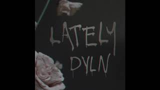 Watch Dyln Lately video