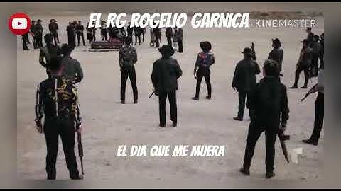 EL DÍA QUE ME MUERA - EL RG ROGELIO GARNICA FT BLINDAJE SIERREÑO