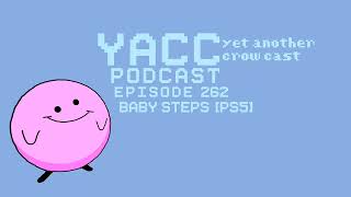 YACC Podcast - Baby Steps [PS5] Episode 262 (Spoilers)