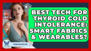 Best Tech For Thyroid Cold Intolerance: Smart Fabrics & Wearables? - Thyroid Wellness Hub