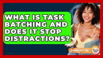 What Is Task Batching And Does It Stop Distractions? - Morning Habits Hub