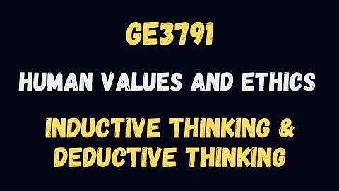 Inductive Thinking & Deductive Thinking | Human Values and Ethics | GE3791
