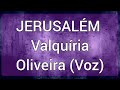 Jerusalém valquíria Oliveira (voz)