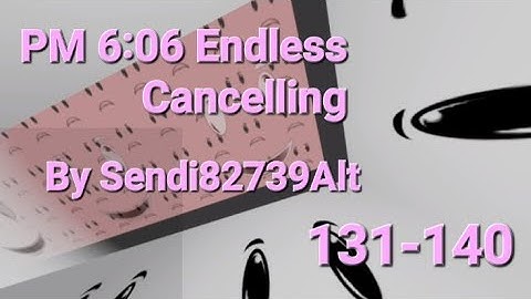 PM 6:06 Endless Cancelling 131-140(pls read desc)