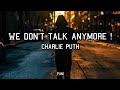 WE DON'T TALK ANYMORE ! - Charlie Puth,Ft. Selena Gomez (Lyrics)