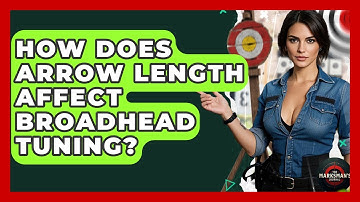 How Does Arrow Length Affect Broadhead Tuning? - The Marksman
