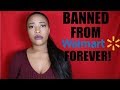 BANNED FROM WALMART FOREVER!