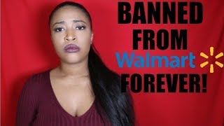 BANNED FROM WALMART FOREVER!