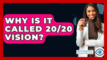 Why Is It Called 20/20 Vision? - Optometry Knowledge Base