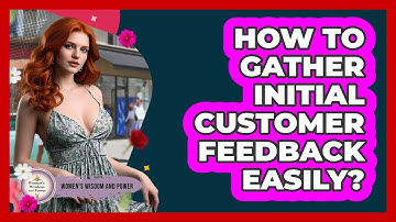 How To Gather Initial Customer Feedback Easily?