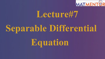 Lecture#7|Separable Differential Equations in Urdu/Hindi |Part-1 by Muhammad Ayaz