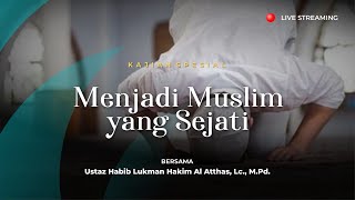 Kajian Spesial | Menjadi Muslim yang Sejati