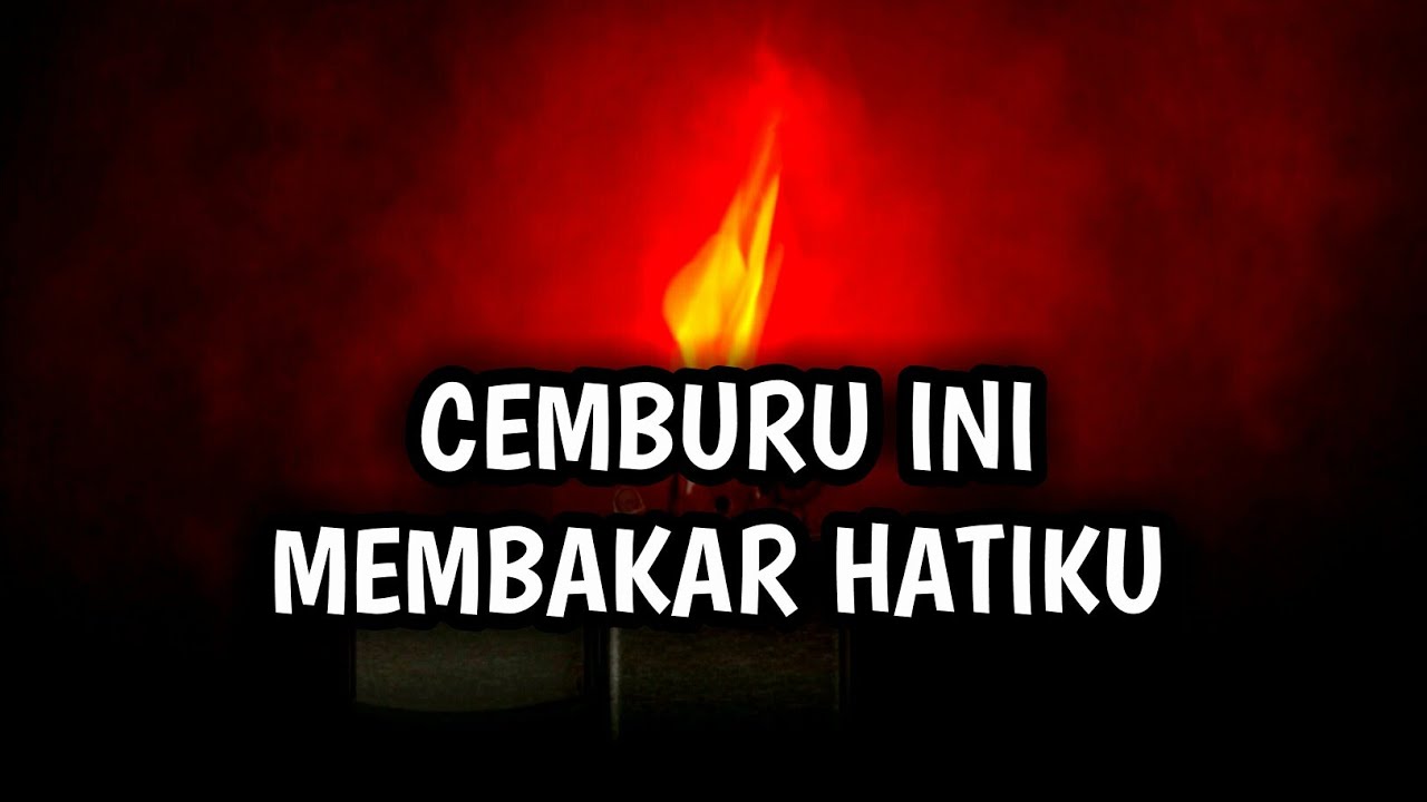 Kata Kata Cinta Cemburu Ini Membakar Hatiku Youtube