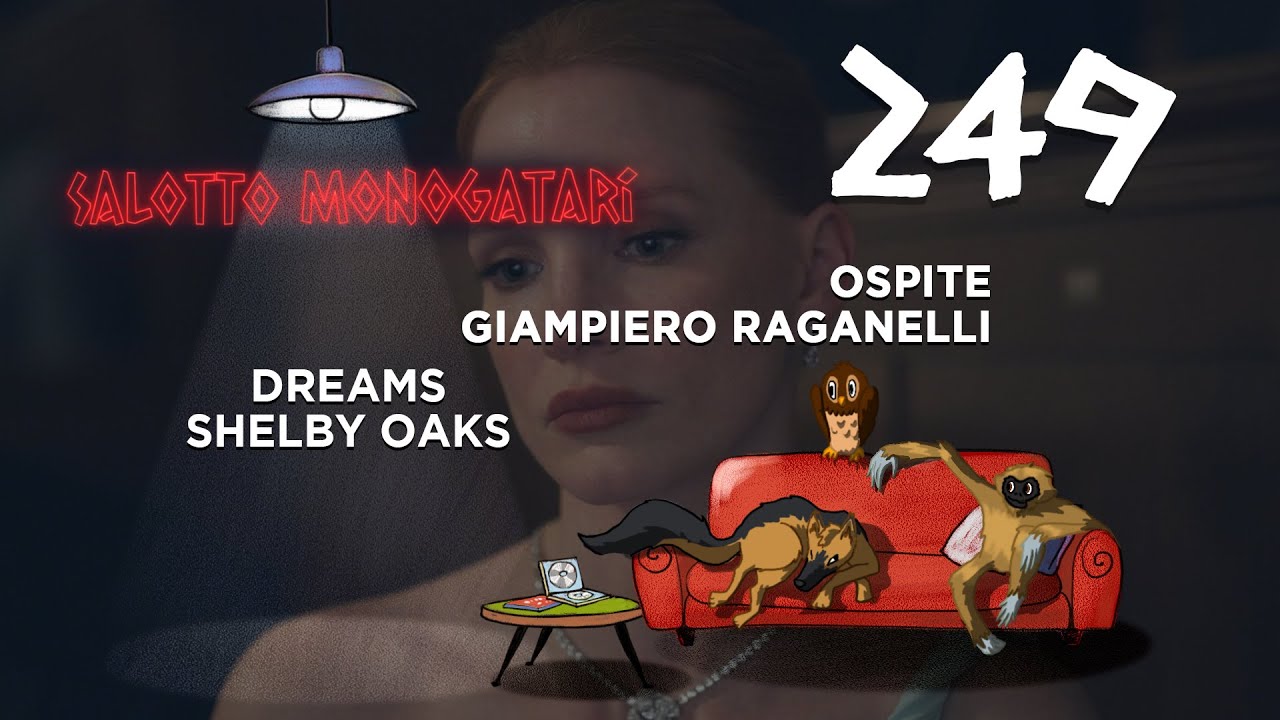 Salotto Monogatari 249 - Dreams e Shelby Oaks