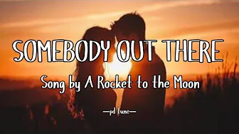 Somebody Out There - A Rocket to the Moon (Lyrics) Somebody Out There - A Rocket to the Moon (Lyrics)