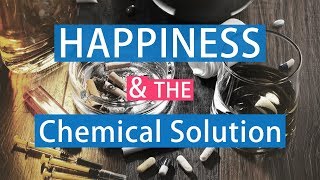 Happiness &amp; the Chemical Solution