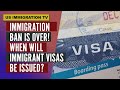 Immigration Ban Is Over! When Will Immigrant Visas Be Issued?