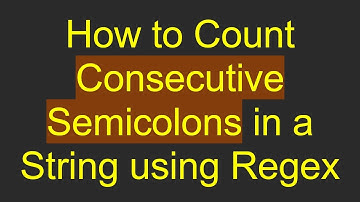How to Count Consecutive Semicolons in a String using Regex