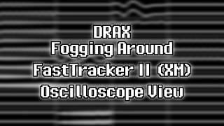 DRAX - “Fogging Around” (XM) [Oscilloscope View]