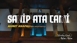 Tari̇hi̇n İzi̇nde Adim Adim, Sahi̇p Ata Cami̇, Ahmet Anapalinin Anlatimiyla