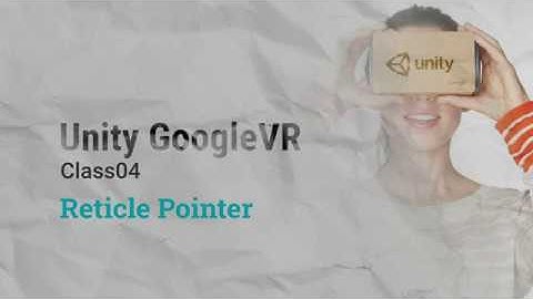 Unity VR GoogleVR Class04 - Reticle Pointer