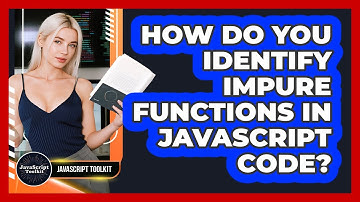 How Do You Identify Impure Functions In JavaScript Code? - JavaScript Toolkit