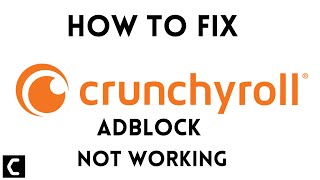 How to Fix Crunchyroll Adblock Not Working? [Super Simple Ways 2022]