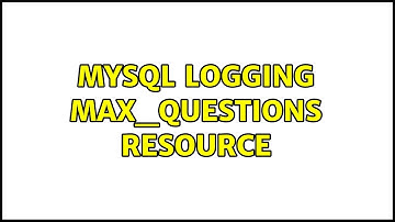 MySQL logging max_questions resource