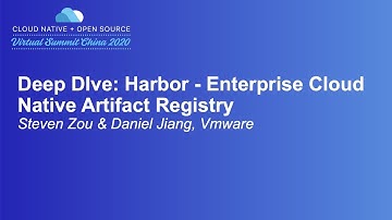 Deep DIve: Harbor - Enterprise Cloud Native Artifact Registry - Steven Zou & Daniel Jiang, VMware