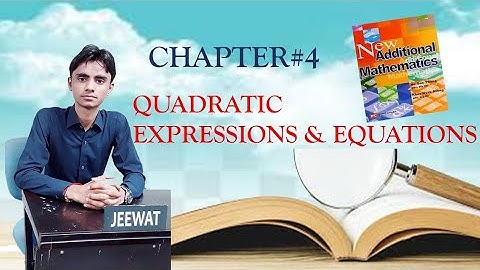 CHAPTER#4, QUADRATIC EXPRESSIONS and EQUATIONS | BOOK:New Additional Mathematics, By: Ho Soo Thong