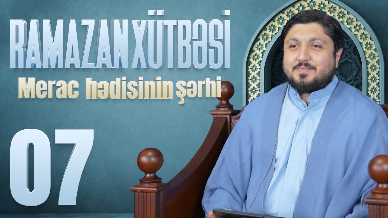 Merac Hədisinin Şərhi - Elşən İsmayılov | Ramazan Xütbəsi 07 (25.02.2026)